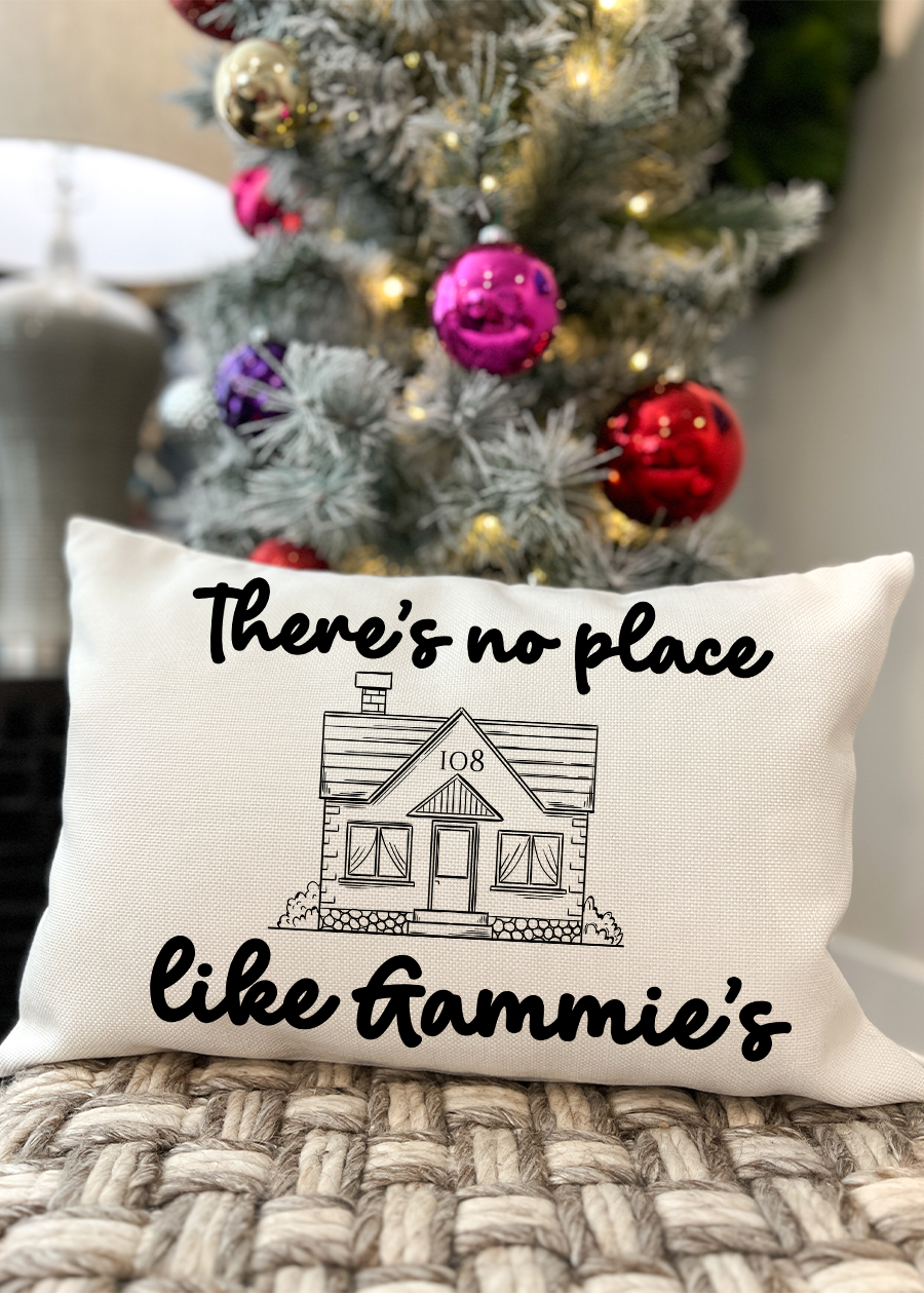 There is No Place Like Gammies Pillow