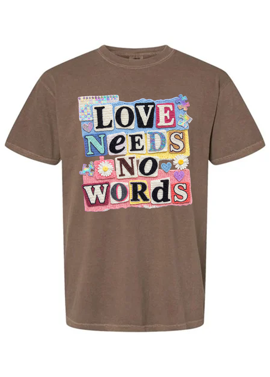 Love Needs No Words COMFORT COLORS Tee