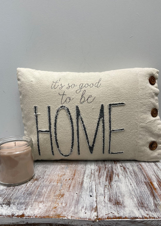 It's So Good To Be Home Pillow